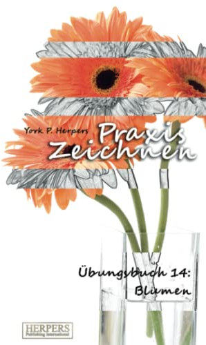 Praxis Zeichnen - Übungsbuch 14: Blumen