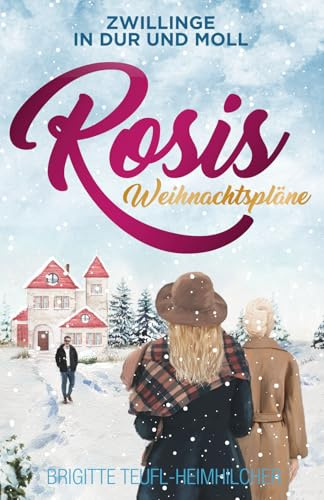 Rosis Weihnachtspläne: Familienroman für Weihnachtsfreaks und Weihnachtshasser (Zwillinge in Dur und Moll, Band 2)