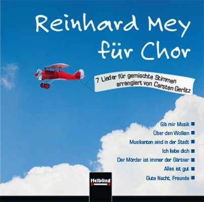 Reinhard Mey für Chor CD+ LIEFERBAR MIT NEUER ISBN 978-399035-008-9: 7 Lieder für gemischte Stimmen arrangiert von Carsten Gerlitz
