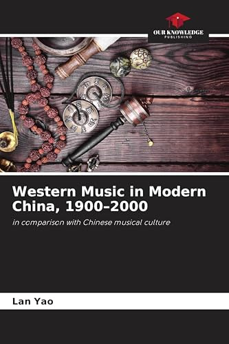 Western Music in Modern China, 1900-2000: in comparison with Chinese musical culture