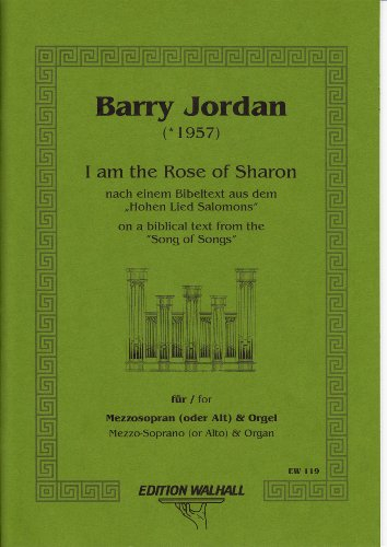 I Am The Rose Of Sharon. Nach einem Bibeltext aus dem „Hohen Lied Salomons“ für Mezzopran (Alt) und Orgel