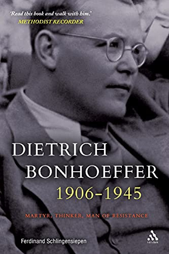 Dietrich Bonhoeffer 1906-1945: Martyr, Thinker, Man of Resistance