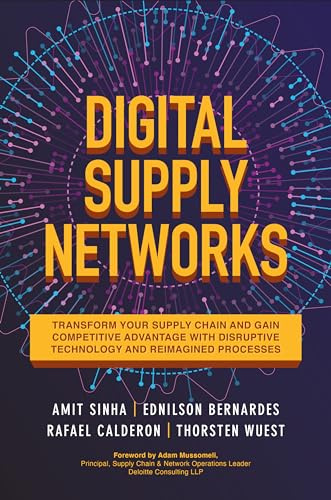 Digital Supply Networks: Transform Your Supply Chain and Gain Competitive Advantage with Disruptive Technology and Reimagined Processes (BUSINESS BOOKS)