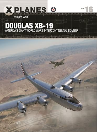Douglas XB-19: America's giant World War II intercontinental bomber: 16 (X-Planes)