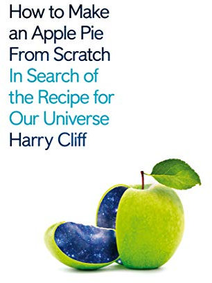 How to Make an Apple Pie from Scratch: In Search of the Recipe for Our Universe