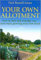 Your Own Allotment: How to Find and Manage One - and Enjoy Growing Your Own Food