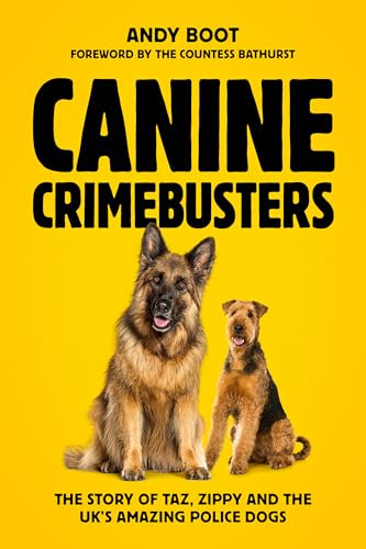 Canine Crimebusters: The Story Of Taz, Zippy and the UK's Amazing Police Dogs