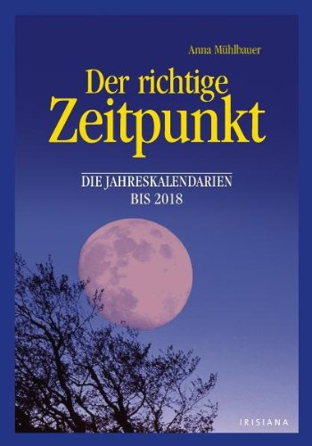 Der richtige Zeitpunkt - Die Jahreskalendarien bis 2018