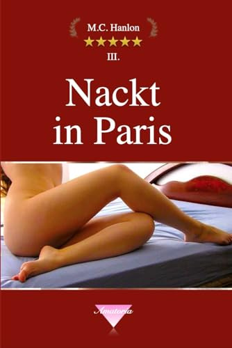 Nackt in Paris: Erotische Geschichten (Hanlons Amatoria)