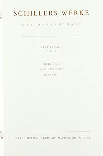 Werke, Nationalausgabe, 43 Bde. in 55 Tl.-Bdn., Bd.2/2B, Gedichte, Anmerkungen zu Band 2/1: Band 2, Teil II B: Gedichte. Anmerkungen zu Band 2/I. (Schillers Werke / Nationalausgabe)