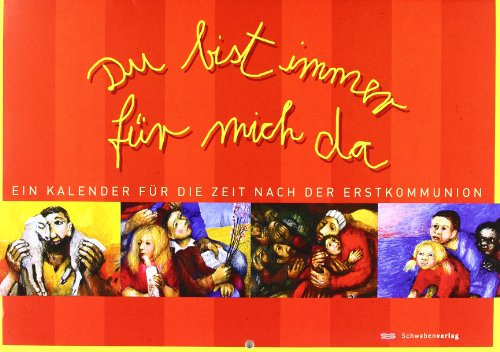 Du bist immer für mich da: Ein Kalender für die Zeit nach der Erstkommunion. Mit Bildern von Sieger Köder