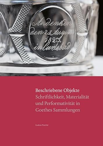 Beschriebene Objekte: Schriftlichkeit, Materialität und Performativität in Goethes Sammlungen (Parerga und Paratexte)