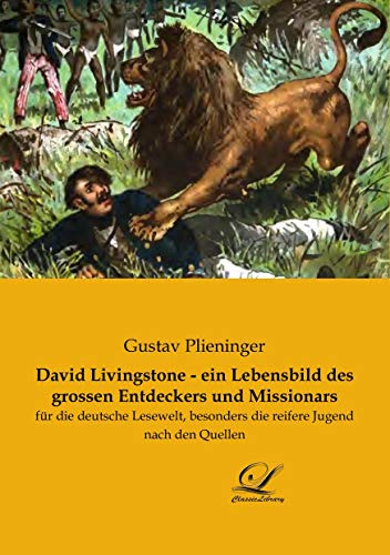 David Livingstone - ein Lebensbild des grossen Entdeckers und Missionars: für die deutsche Lesewelt, besonders die reifere Jugend nach den Quellen