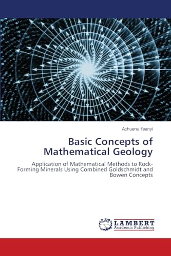 Basic Concepts of Mathematical Geology: Application of Mathematical Methods to Rock-Forming Minerals Using Combined Goldschmidt and Bowen Concepts