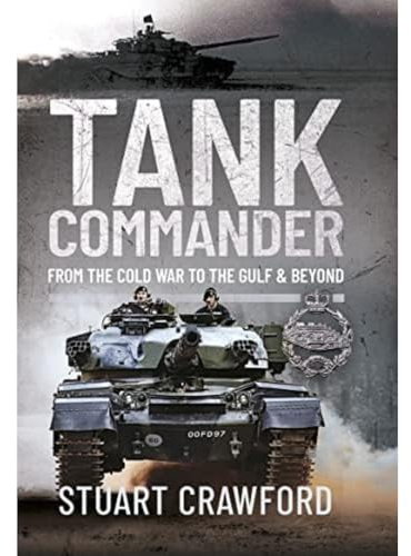Tank Commander: From the Cold War to the Gulf and Beyond
