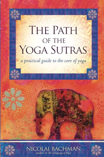 The Path of the Yoga Sutras: A Practical Guide to the Core of Yoga