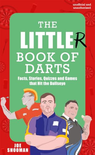 The Little(r) Book of Darts: Step Up to the Oche for Facts, Stories, Quizzes and Games that Hit the Bullseye