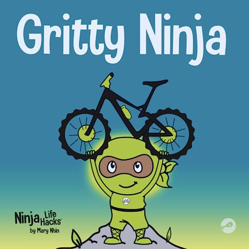 Gritty Ninja: A Children’s Book About Dealing with Frustration and Developing Perseverance: 12 (Ninja Life Hacks)
