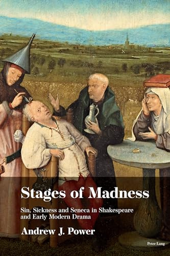 Stages of Madness: Sin, Sickness and Seneca in Shakespearean Drama