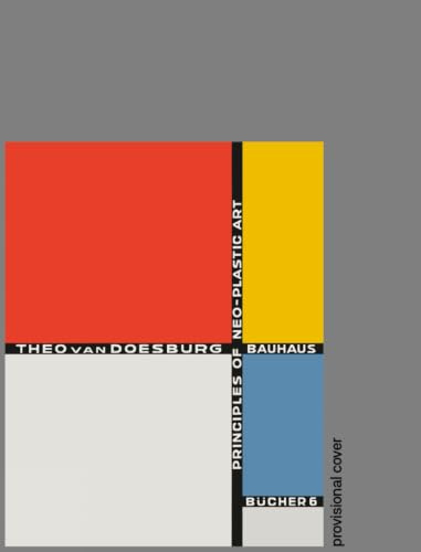 Principles of Neo-Plastic Art: Bauhausbucher 6, 1925: Bauhausbücher 6: Bauhausbã1/4cher 6