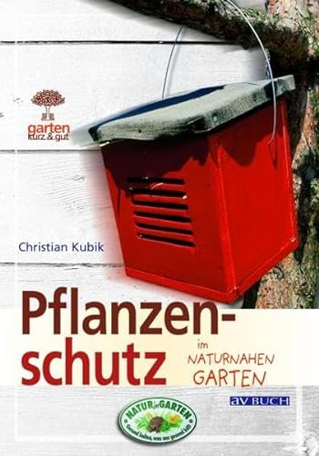Pflanzenschutz: im naturnahen Garten (Garten kurz & gut)