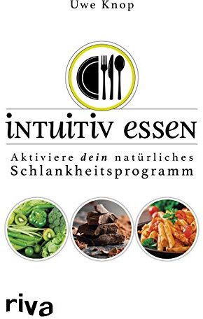 Intuitiv essen: Aktiviere dein natürliches Schlankheitsprogramm