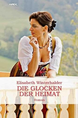 DIE GLOCKEN DER HEIMAT: Ein Heimat-Roman