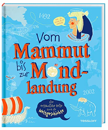 Vom Mammut bis zur Mondlandung. Eine erstaunliche Reise durch die Weltgeschichte / Das verblüffende Geschichtsbuch für Kinder ab 8 Jahren / ... bis heute (Sachbücher - Einzeltitel)