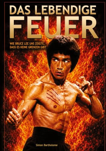 Das lebendige Feuer: Wie BRUCE LEE uns zeigte, dass es keine Grenzen gibt