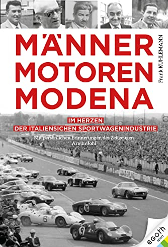 Männer. Motoren. Modena: Im Herzen der italienischen Sportwagenindustrie
