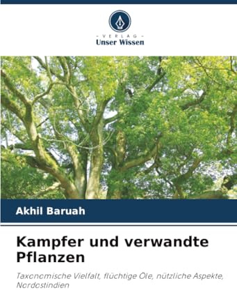 Kampfer und verwandte Pflanzen: Taxonomische Vielfalt, flüchtige Öle, nützliche Aspekte, Nordostindien