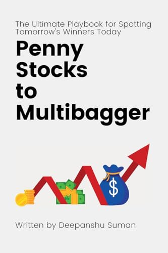 Penny Stocks to Multibagger: The Ultimate Guide to Identifying High Potential Penny Stocks, Building Multibagger Portfolios, and Creating Life Changing Wealth in the Stock Market