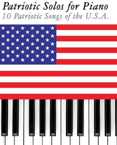 Patriotic Solos for Piano: 10 Patriotic Songs of the U.S.A.