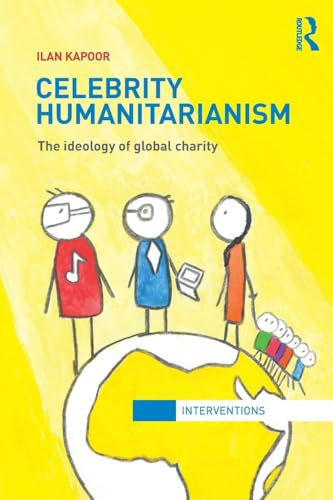 Celebrity Humanitarianism: The Ideology of Global Charity (Interventions)