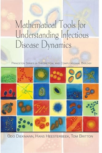 Mathematical Tools for Understanding Infectious Disease Dynamics (Princeton Series in Theoretical and Computational Biology)