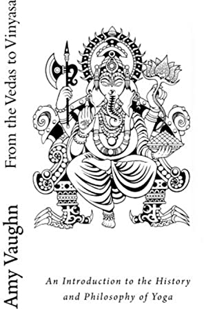 From the Vedas to Vinyasa: An Introduction to the History and Philosophy of Yoga