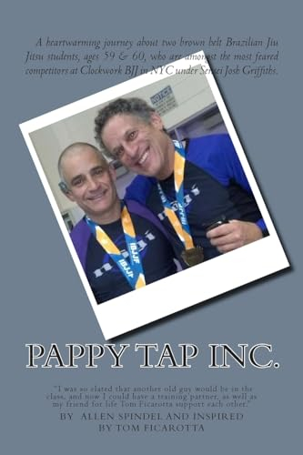 Pappy Tap Inc.: A Journey of 2 Brazilian Jiu Jutsu Students Age 60 Who Dominated The Academy