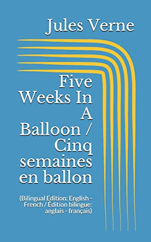 Five Weeks In A Balloon / Cinq semaines en ballon (Bilingual Edition: English - French / Édition bilingue: anglais - français)