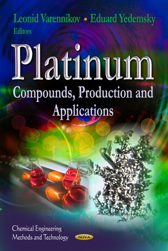 Platinum: Compounds, Production & Applications (Chemical Engineering Methods and Technology: Materials Science and Technologies)