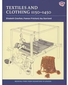 Textiles and Clothing, c.1150-1450 (Medieval Finds from Excavations in London, 4)