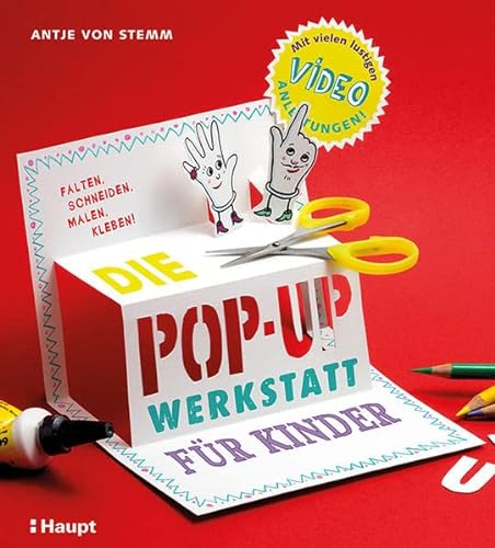 Die Pop-up-Werkstatt für Kinder: falten, schneiden, malen, kleben
