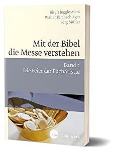 Mit der Bibel die Messe verstehen: Band 2 Die Feier der Eucharistie