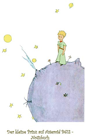 Der kleine Prinz auf Asteroid B612 - Notizbuch: Notebook, Fantasy, Fantasie, The Little Prince, Le petit prince, verzaubert, Zauber, Original, ... Erwachsene, Geschenkbuch, Geschenk