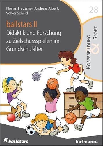 ballstars II: Didaktik und Forschung zu Zielschussspielen im Grundschulalter (Reihe Körperbildung & Sport)