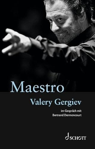 Maestro: Valery Gergiev im Gespräch mit Bertrand Dermoncourt