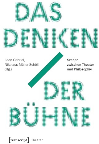 Das Denken der Bühne: Szenen zwischen Theater und Philosophie