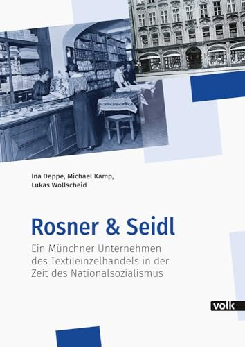 Rosner & Seidl: Ein Münchner Unternehmen des Textileinzelhandels in der Zeit des Nationalsozialismus (Veröffentlichungen des Bayerischen Wirtschaftsarchivs)