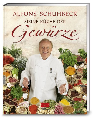 Meine Küche der Gewürze (Sonderausgabe): Ausgezeichnet m. d. Silbermedaille d. Gastronomischen Akademie Deutschlands 2010