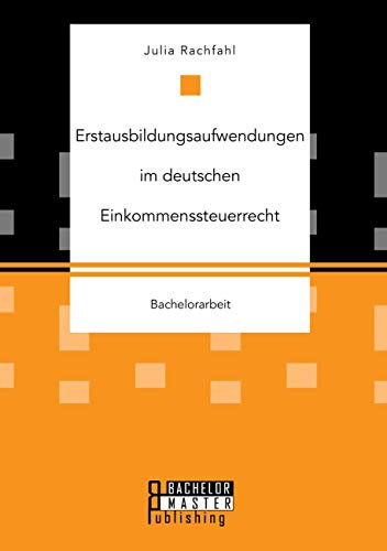 Erstausbildungsaufwendungen im deutschen Einkommenssteuerrecht: Bachelorarbeit