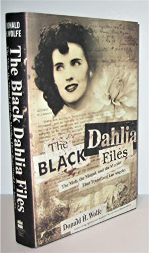 The Black Dahlia Files: The Mob, the Mogul, and the Murder That Transfixed Los Angeles